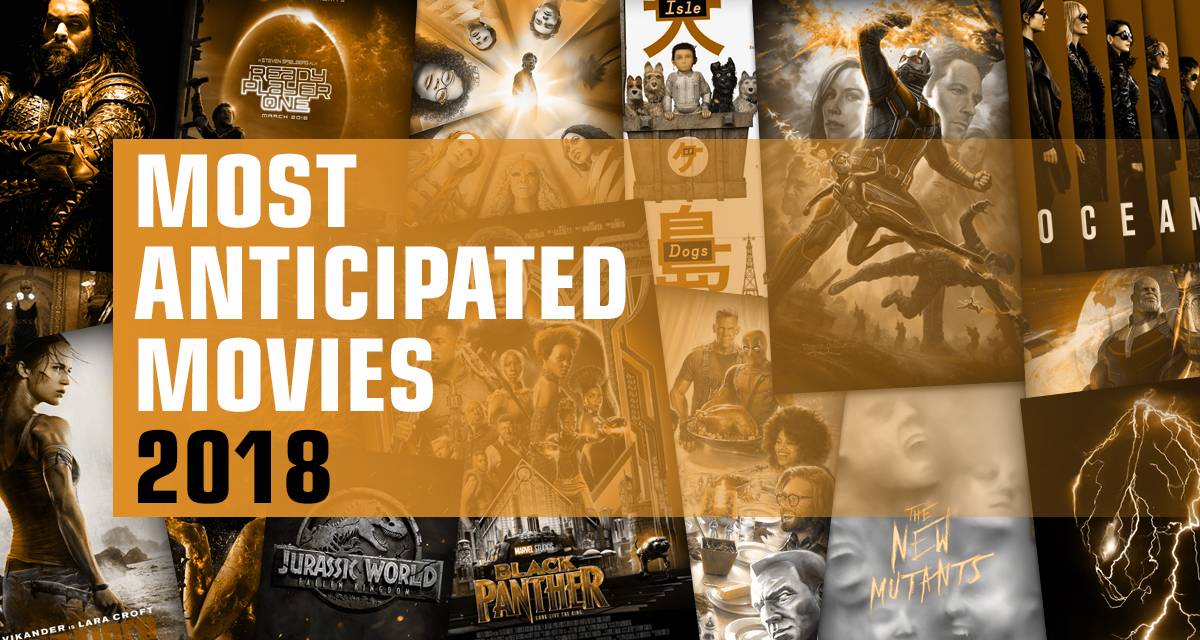 The 30 Most Anticipated Movies of 2018