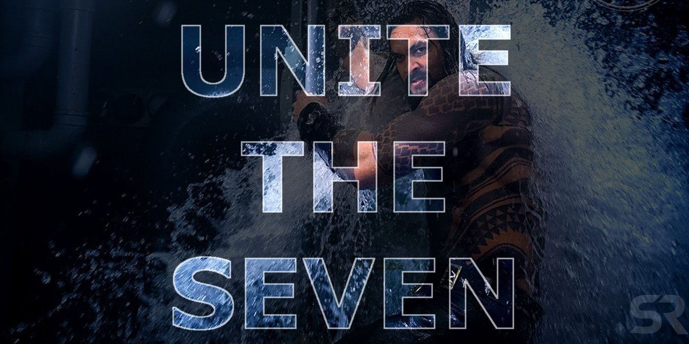 Aquaman May Reveal What 'Unite The Seven' ACTUALLY Means