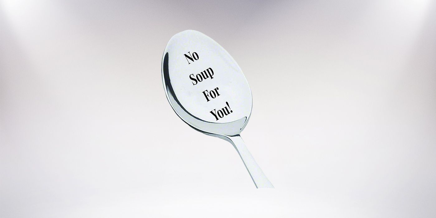 No Soup For You