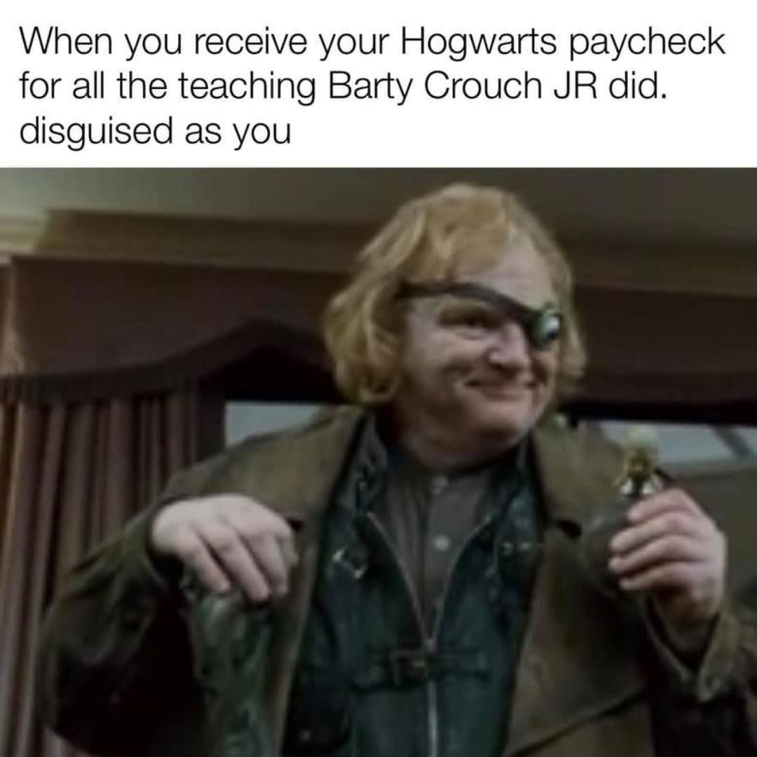 Meme featuring Mad Eye Moody smiling and drinking