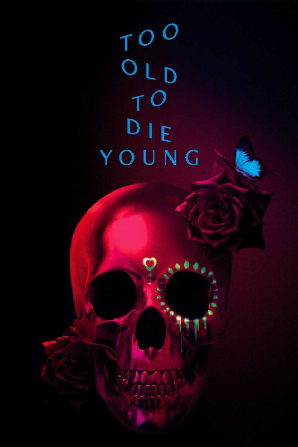too old to die young
