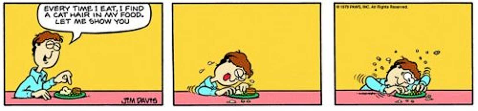 Garfield Minus Garfield, "Every time I eat there's a cat hair in my food."