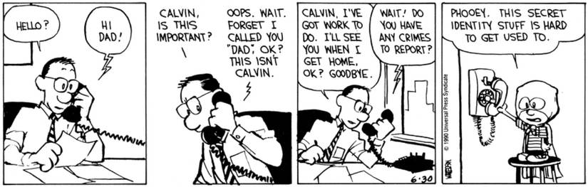 Calvin proving that he can't be a superhero, since he doesn't know how to keep his identity a secret in Calvin and Hobbes.