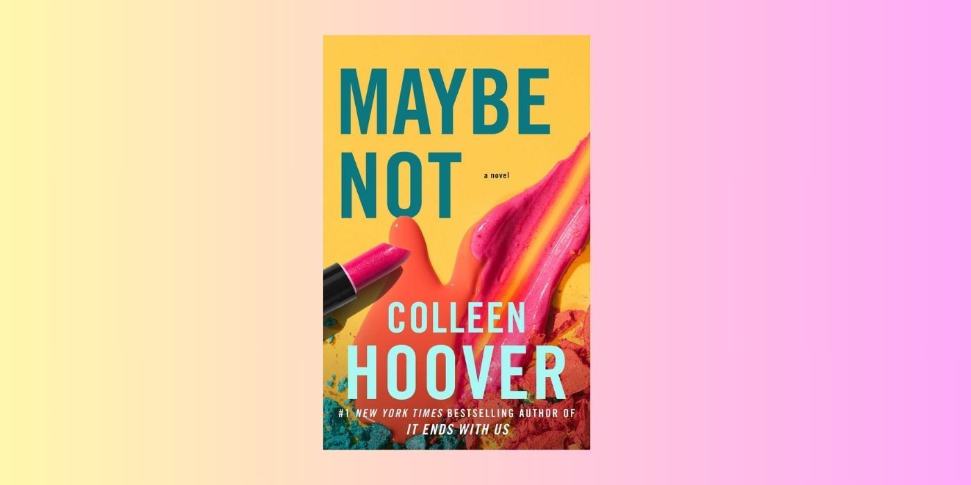 The cover of Maybe Not by Colleen Hoover over a yellow and pink background