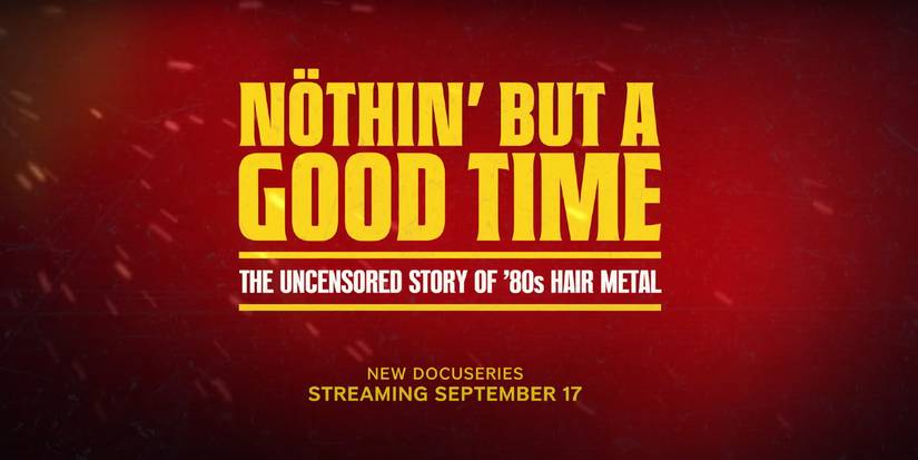 Nöthin' But A Good Time Director Breaks Down '80s Hair Metal Docuseries
