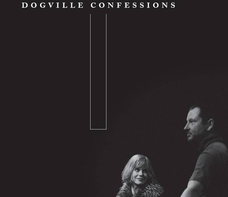 Dogville Confessions Summary Trailer Cast Where To Watch And More