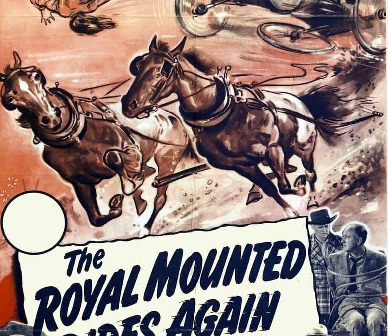 The Royal Mounted Rides Again Summary, Trailer, Cast, Where to Watch ...