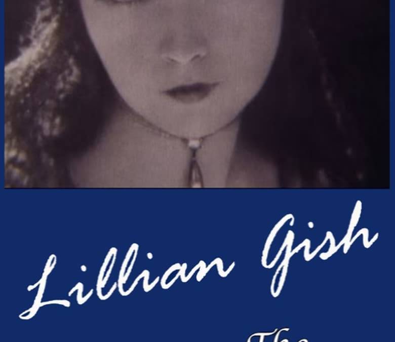 Lillian Gish: The Actor's Life for Me Summary, Trailer, Cast, Where to ...