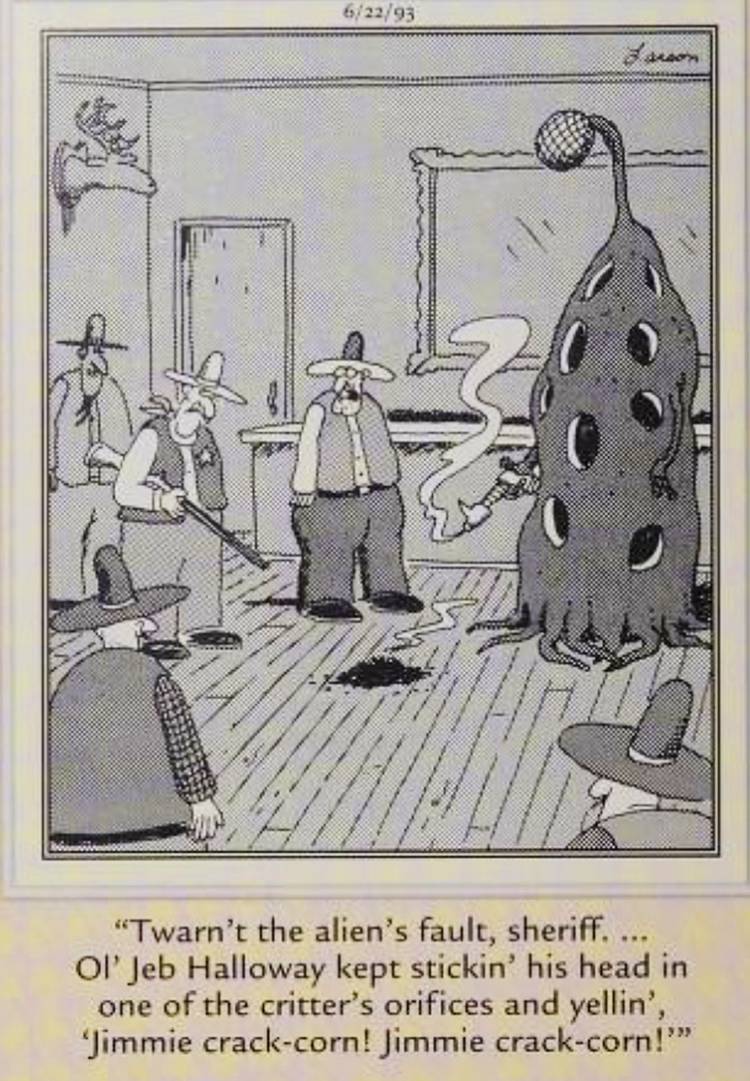 Far Side, June 22, 1993, a cowboy explains to the sheriff that an alien was justified in vaporizing another patron