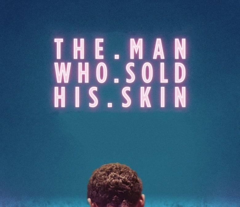 The Man Who Sold His Skin Summary, Trailer, Cast, Where to Watch and More