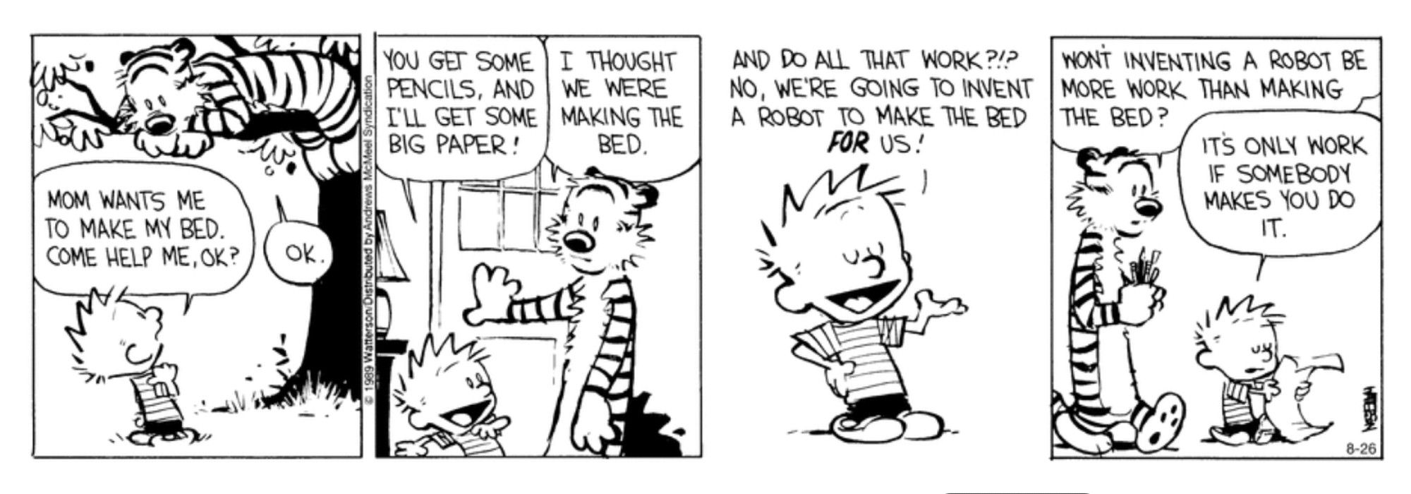 Calvin and Hobbes, Calvin wants to invent a robot to make his bed but Hobbes thinks making his bed would be easier