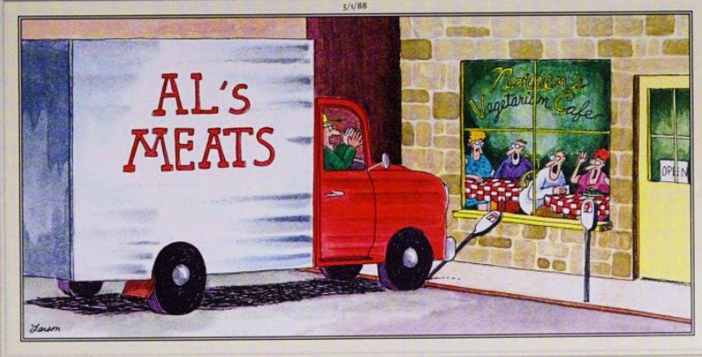 Far Side, May 1, 1988, an Al's Meats truck careens out of control toward the window of a vegetarian restaurant