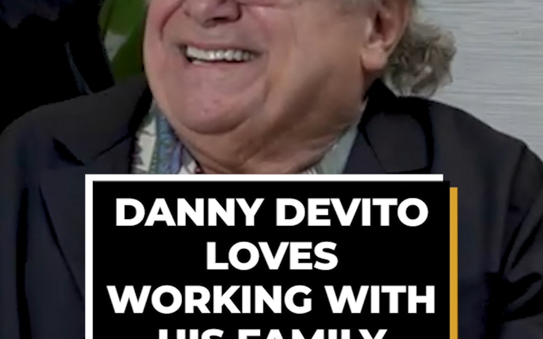 Danny DeVito Loves Working With His Family For 1 Reason