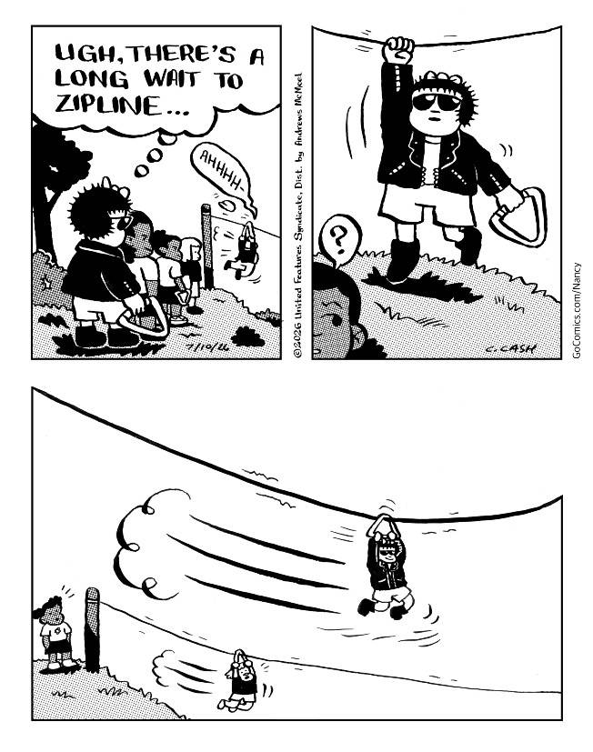 In a Caroline Cash strip, Nancy gets tired of waiting to use the zipline, so she turns the boarder line of the strip into a second line for herself.