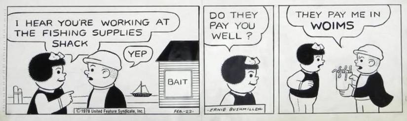 Ernie Bushmiller's February 1978 Nancy strip where Sluggo works at a bait shop and reveals "They pay me in woims."