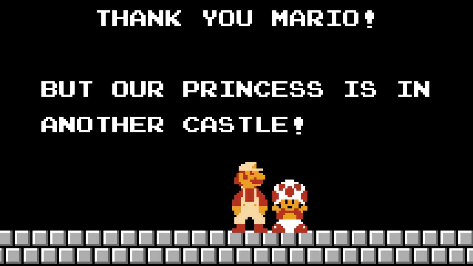 Toad telling mario that princess peach is in another castle in the original 1985 super mario bros