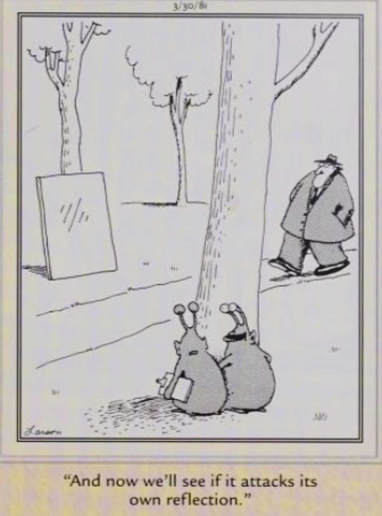 Far Side March 30, 1981, aliens testing if a human will attack its own reflection in a mirror