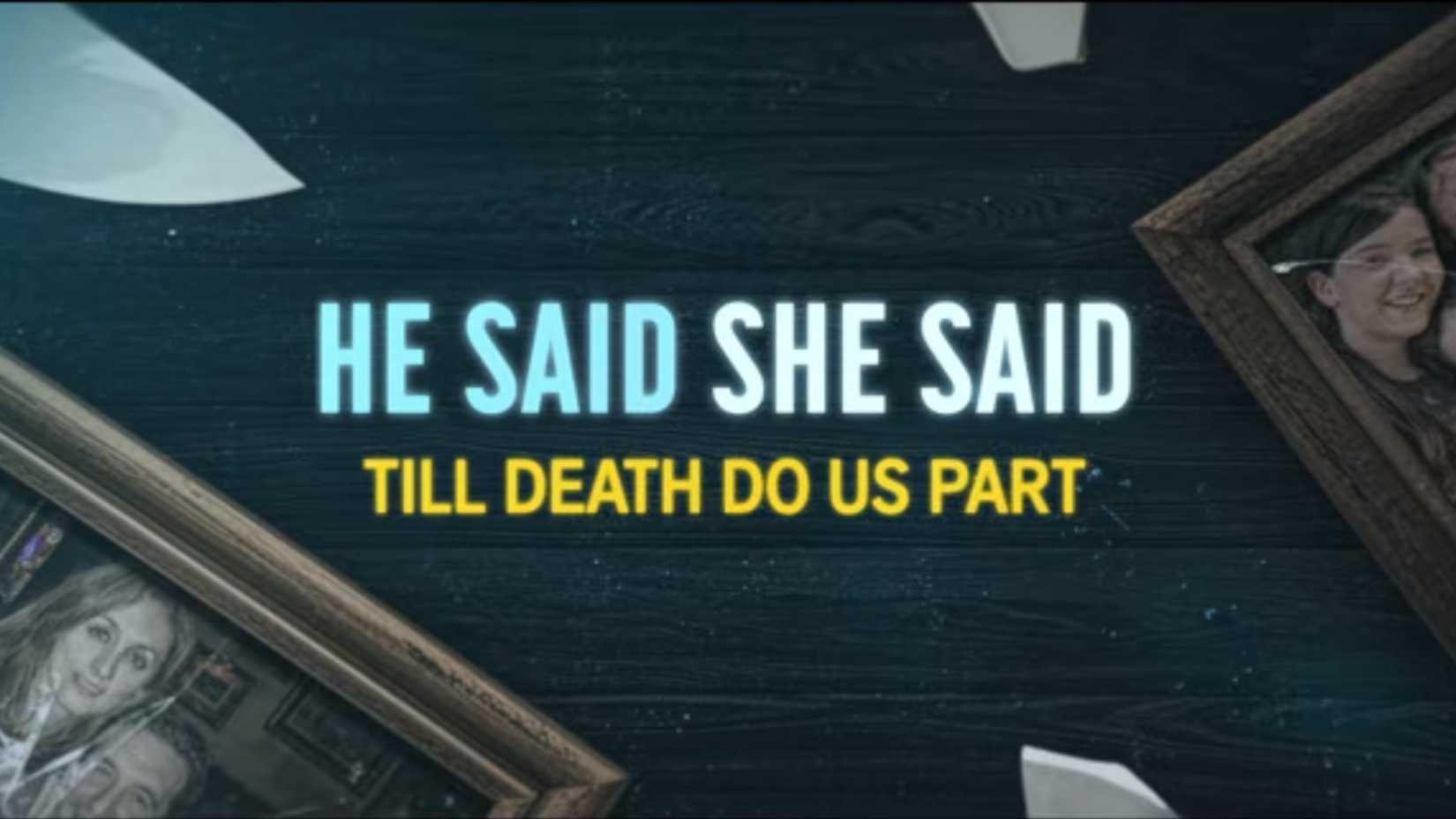 He Said, She Said: Till Death Do Us Part title card screenshot