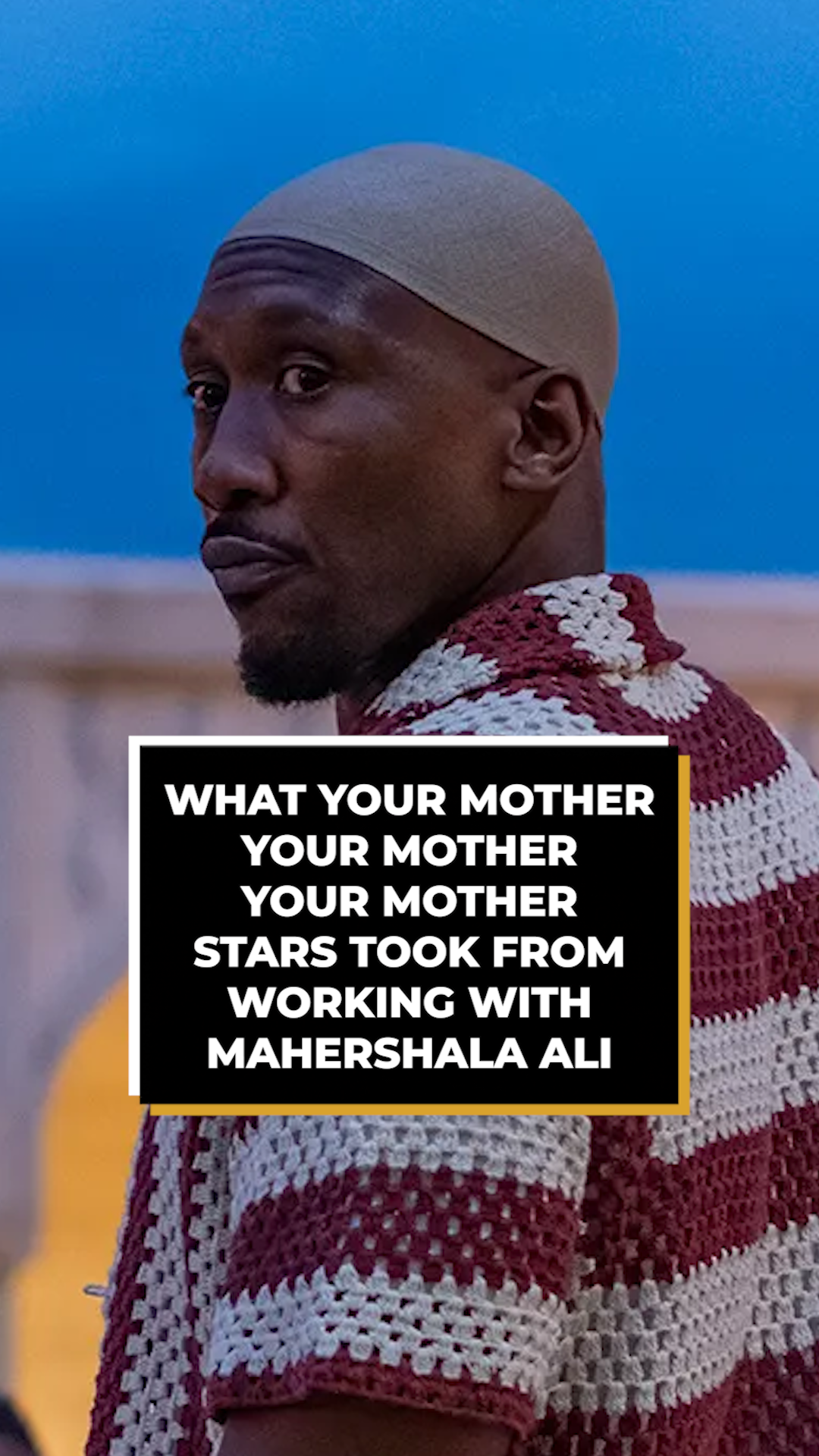 What Your Mother Your Mother Your Mother Stars Took From Working With Mahershala Ali