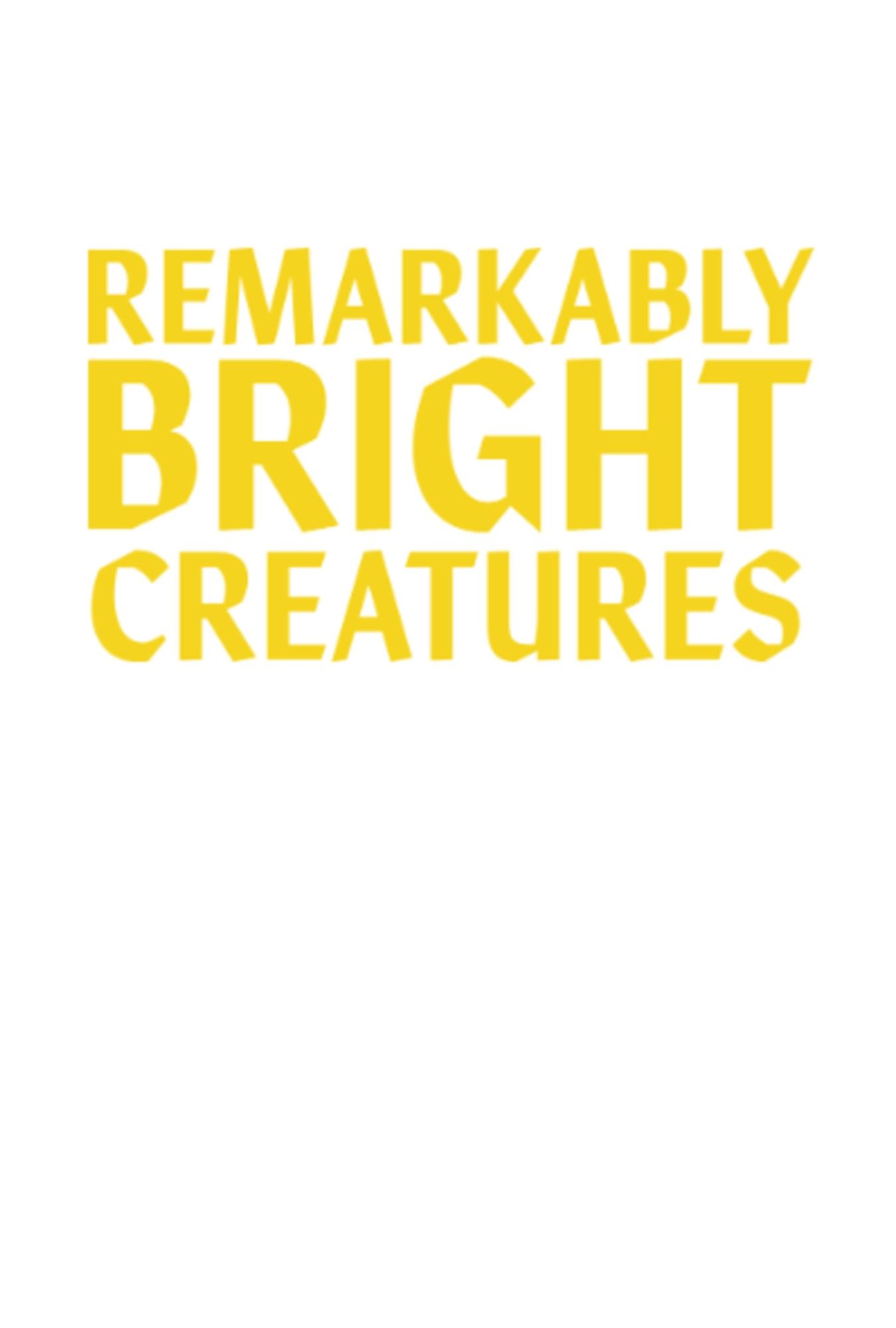 Remarkably Bright Creatures