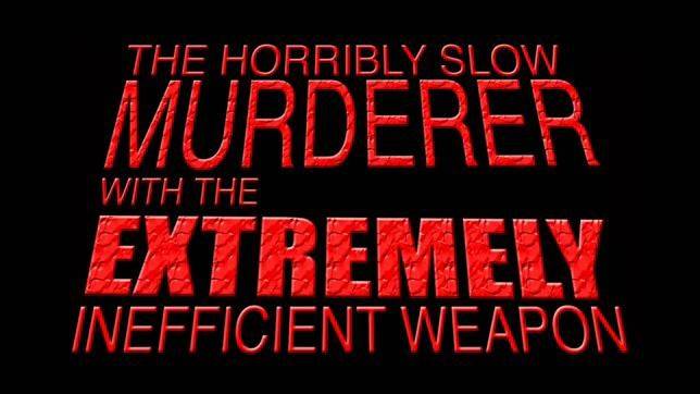SR Pick [Video]: The Horribly Slow Murderer with the Extremely